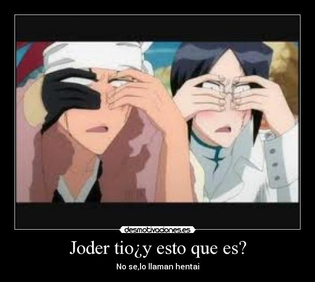 Joder tio¿y esto que es? - No se,lo llaman hentai
