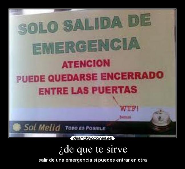 ¿de que te sirve - salir de una emergencia si puedes entrar en otra