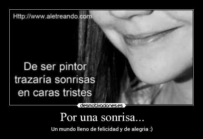 Por una sonrisa... - Un mundo lleno de felicidad y de alegria :)