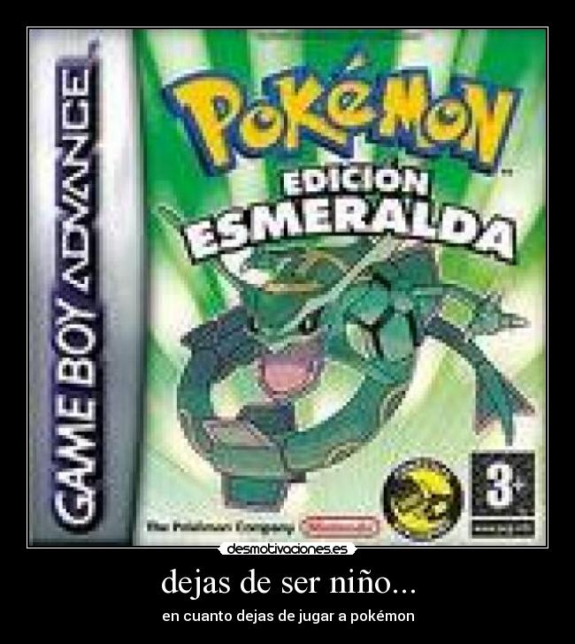 dejas de ser niño... - en cuanto dejas de jugar a pokémon