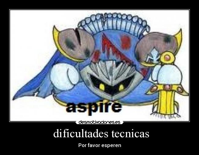 dificultades tecnicas - Por favor esperen