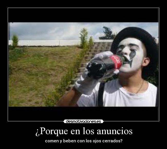 ¿Porque en los anuncios - comen y beben con los ojos cerrados?