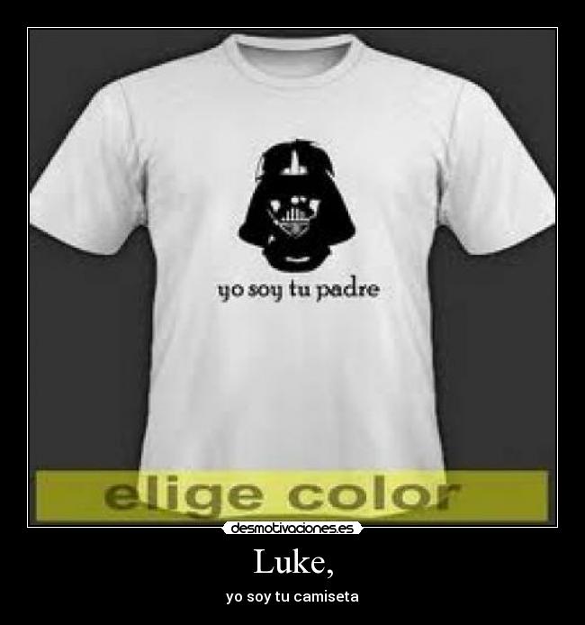 Luke, - yo soy tu camiseta
