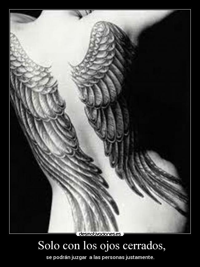 Solo con los ojos cerrados, -