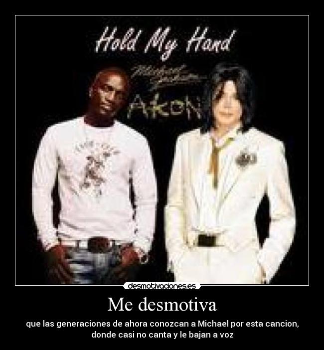 Me desmotiva - que las generaciones de ahora conozcan a Michael por esta cancion,
donde casi no canta y le bajan a voz
