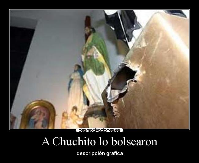 A Chuchito lo bolsearon - descripción grafica