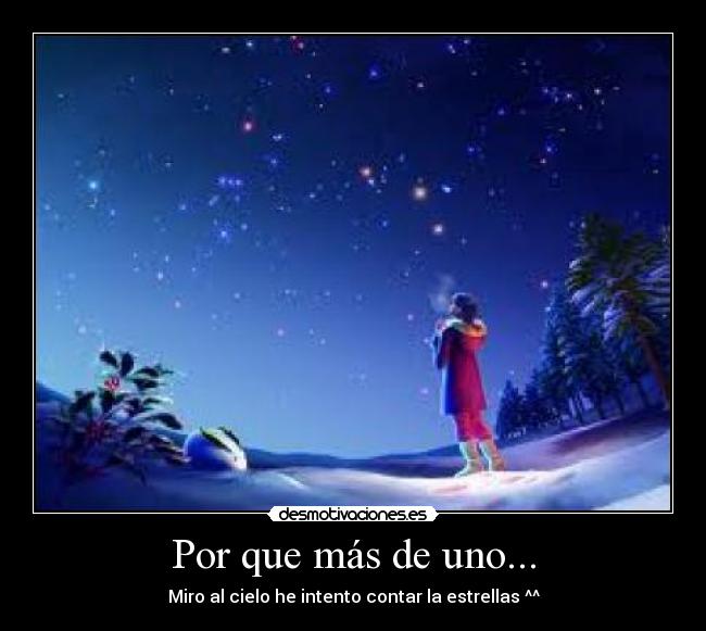 Por que más de uno... - Miro al cielo he intento contar la estrellas ^^