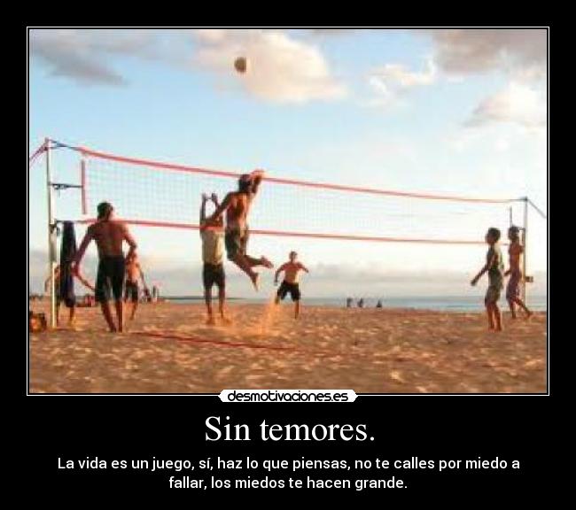 Sin temores. -