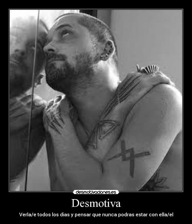 Desmotiva - Verla/e todos los dias y pensar que nunca podras estar con ella/el
