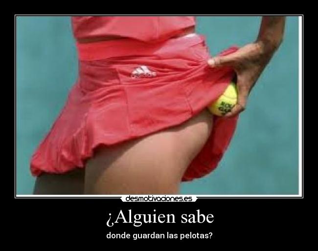 ¿Alguien sabe - donde guardan las pelotas?
