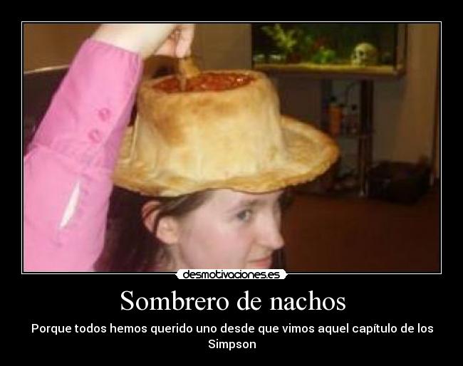 Sombrero de nachos - Porque todos hemos querido uno desde que vimos aquel capítulo de los Simpson