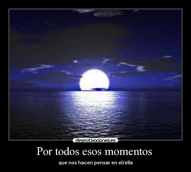 Por todos esos momentos -