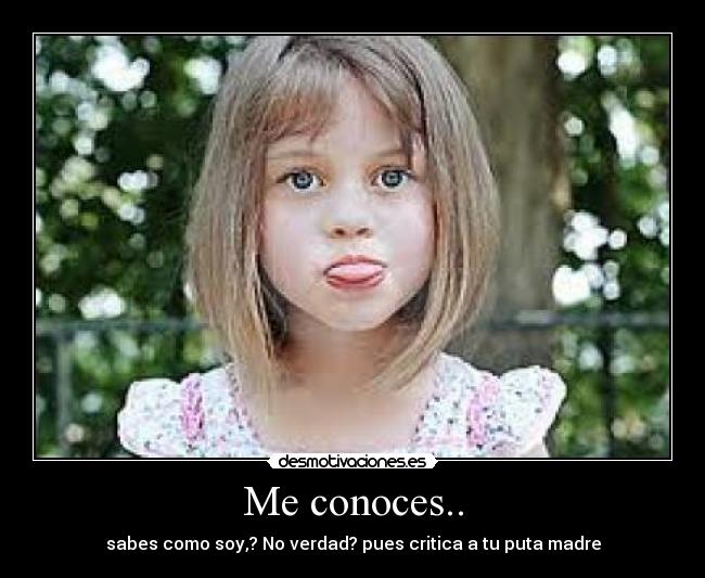 Me conoces.. -