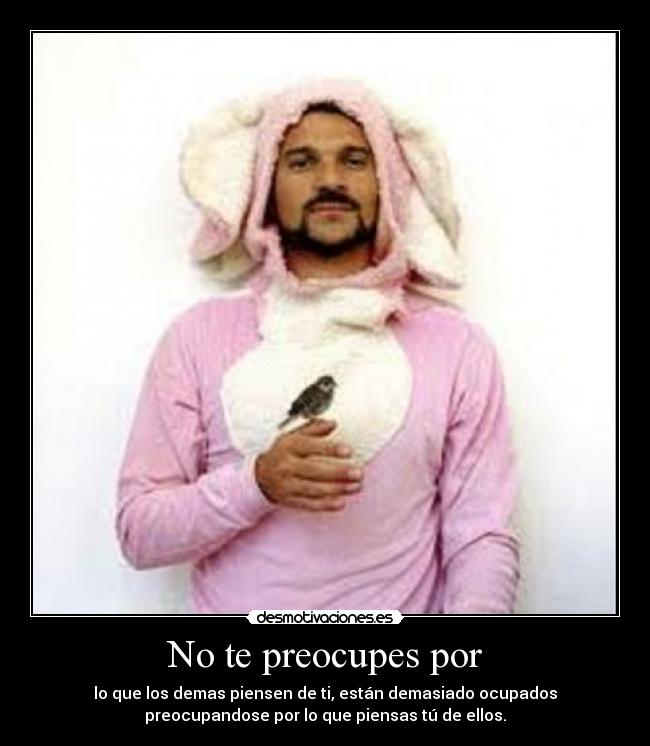 No te preocupes por - 