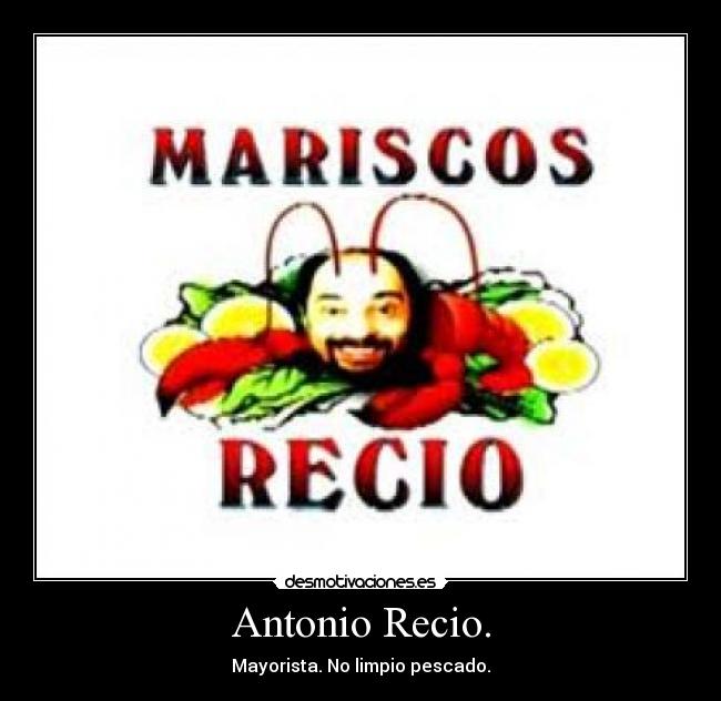 Antonio Recio. - Mayorista. No limpio pescado.