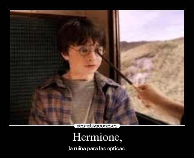 Hermione, - la ruina para las opticas.