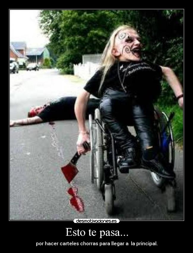 Esto te pasa... - por hacer carteles chorras para llegar a la principal.