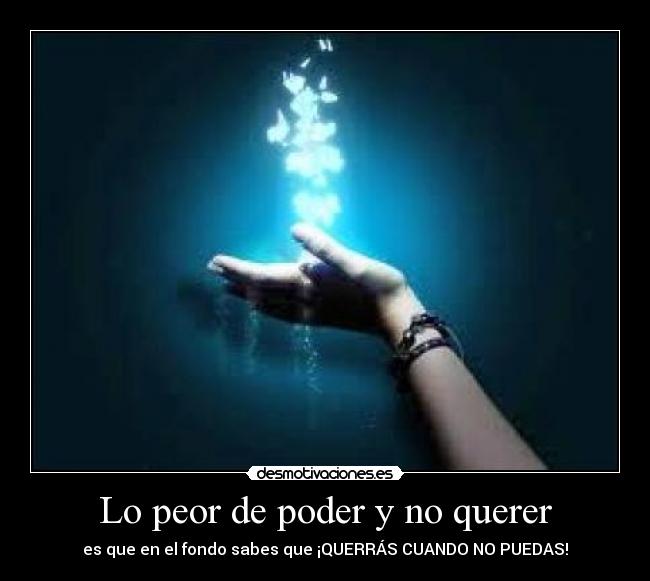 Lo peor de poder y no querer - 