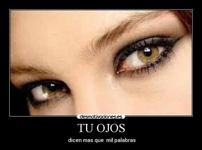 TU OJOS -  dicen mas que  mil palabras