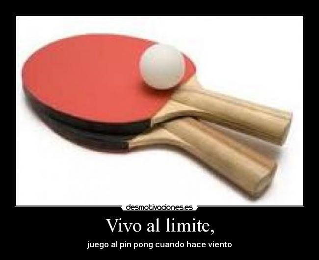 Vivo al limite, - juego al pin pong cuando hace viento