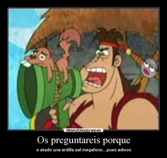 Os preguntareis porque - 