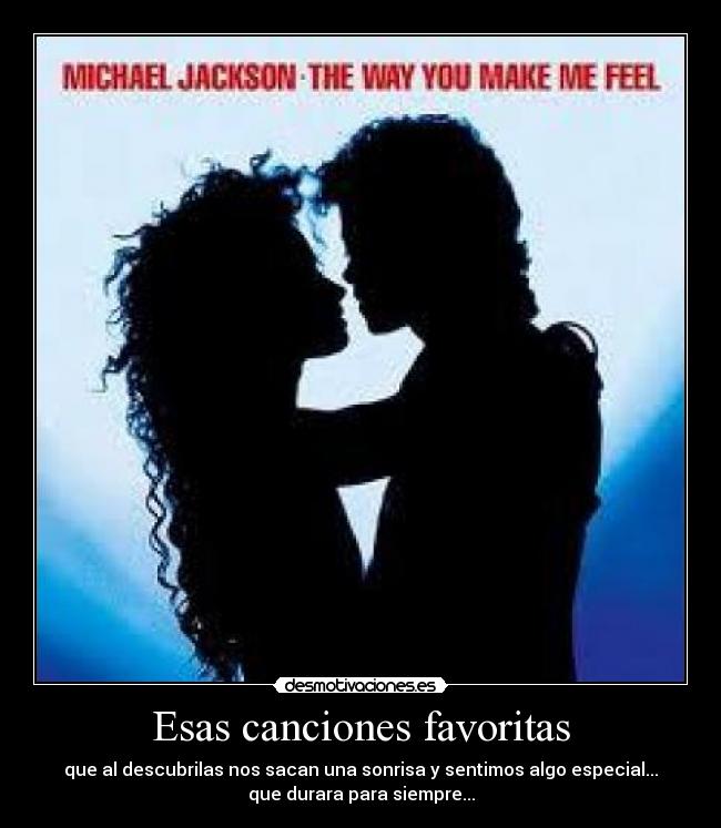 Esas canciones favoritas - que al descubrilas nos sacan una sonrisa y sentimos algo especial...
que durara para siempre...