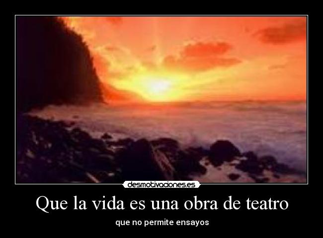 Que la vida es una obra de teatro -