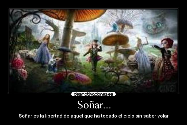 Soñar... - Soñar es la libertad de aquel que ha tocado el cielo sin saber volar