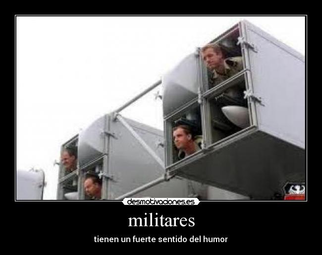 militares - tienen un fuerte sentido del humor
