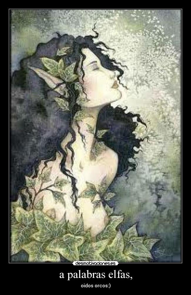 a palabras elfas, - oidos orcos:)