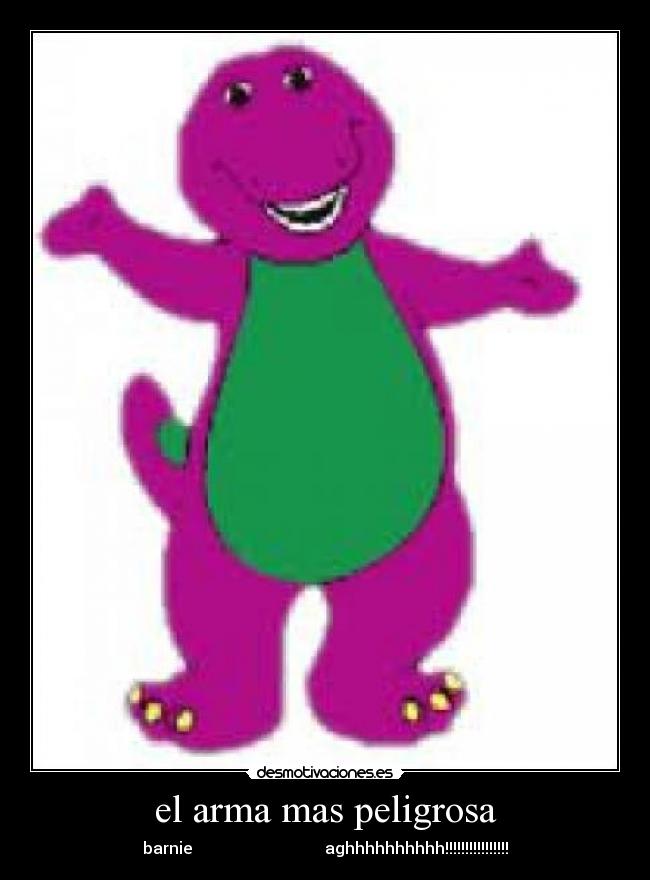 el arma mas peligrosa - barnie aghhhhhhhhhh!!!!!!!!!!!!!!!!