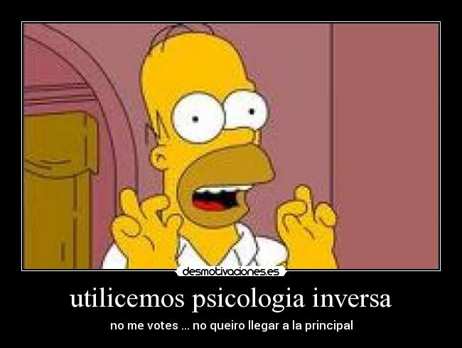 utilicemos psicologia inversa - no me votes ... no queiro llegar a la principal