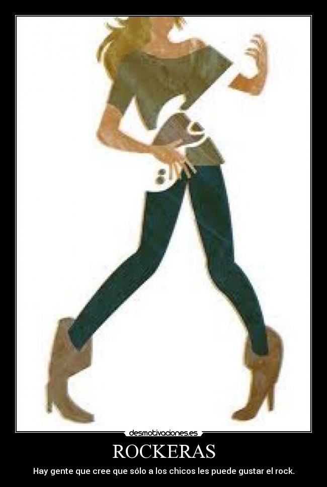 ROCKERAS - Hay gente que cree que sólo a los chicos les puede gustar el rock.