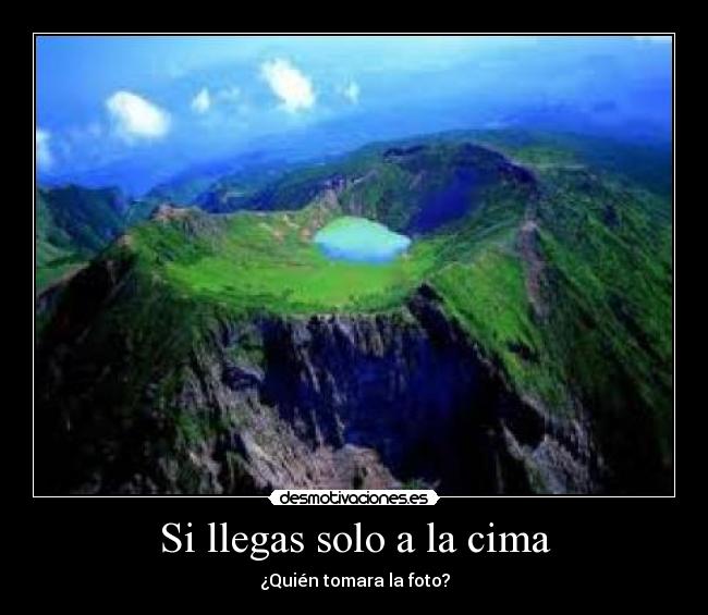 Si llegas solo a la cima -