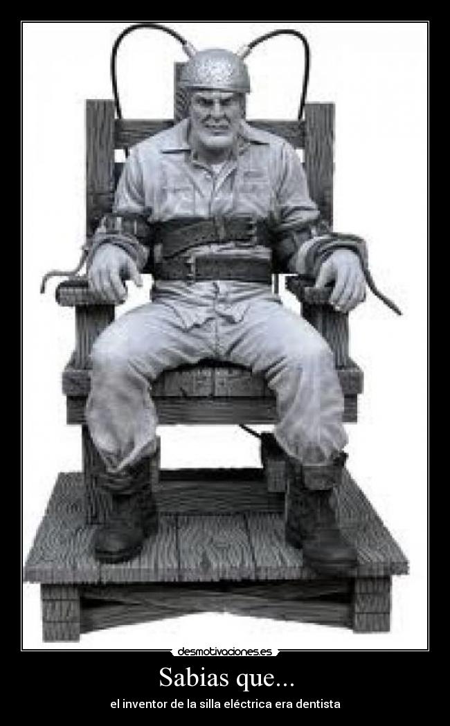 Sabias que... - el inventor de la silla eléctrica era dentista