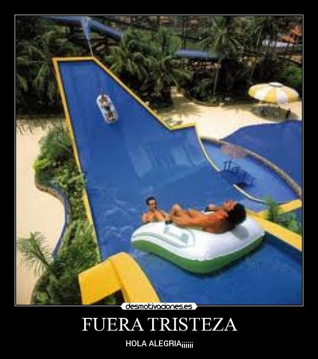 FUERA TRISTEZA - HOLA ALEGRIA¡¡¡¡¡¡