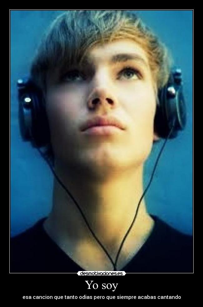 Yo soy - esa cancion que tanto odias pero que siempre acabas cantando