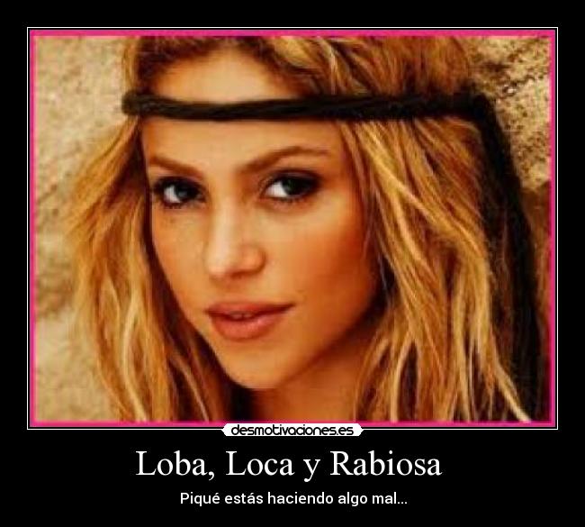 Loba, Loca y Rabiosa  - 