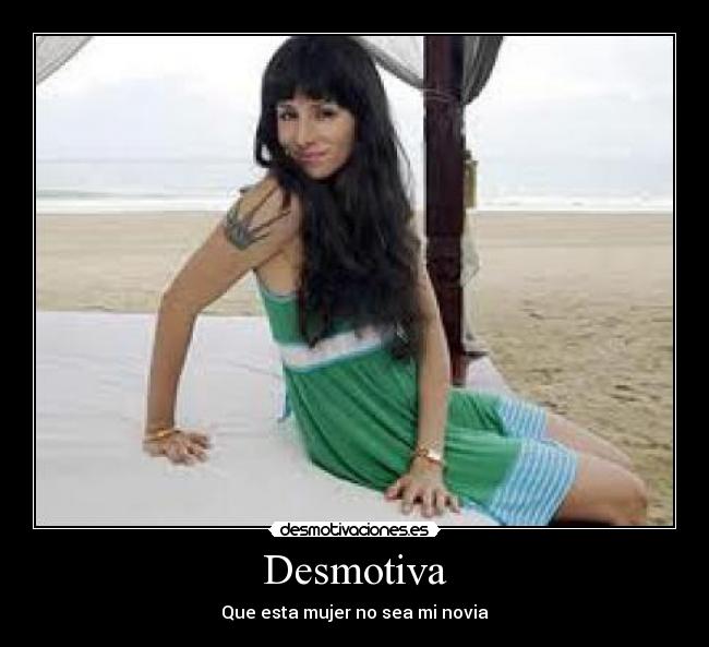 Desmotiva - Que esta mujer no sea mi novia