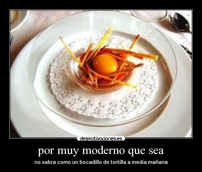 por muy moderno que sea -