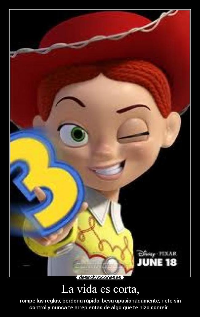 La vida es corta, - rompe las reglas, perdona rápido, besa apasionádamente, riete sin
control y nunca te arrepientas de algo que te hizo sonreir...