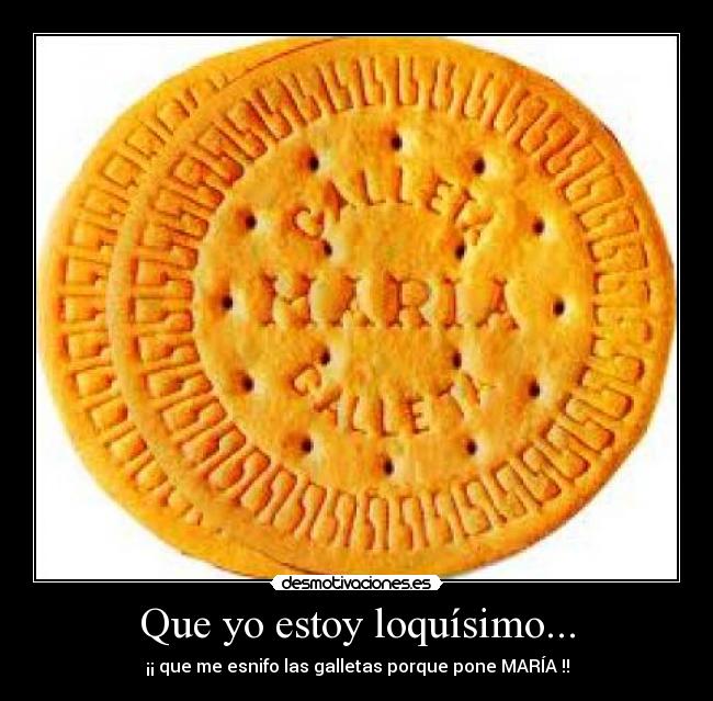 Que yo estoy loquísimo... -