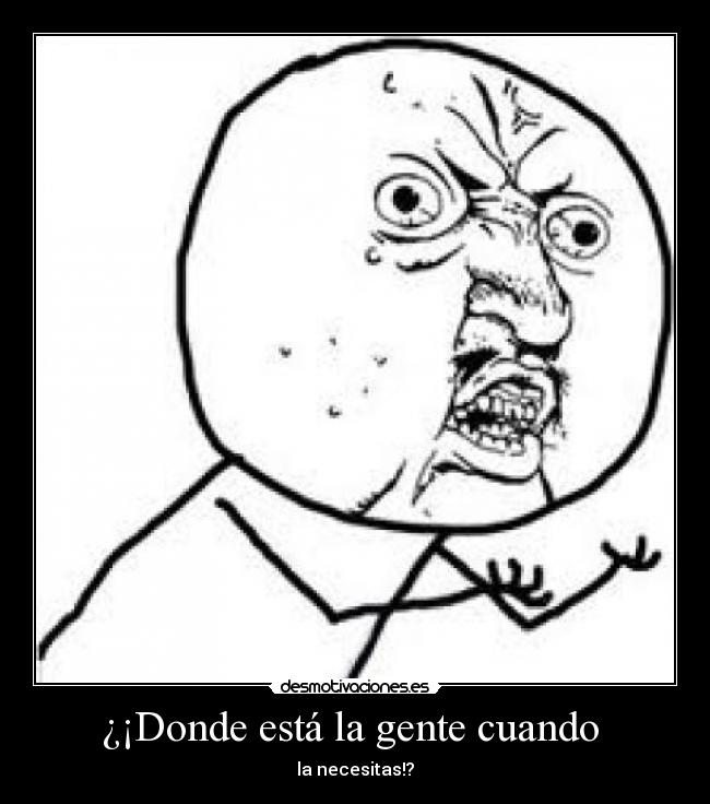 ¿¡Donde está la gente cuando  - 