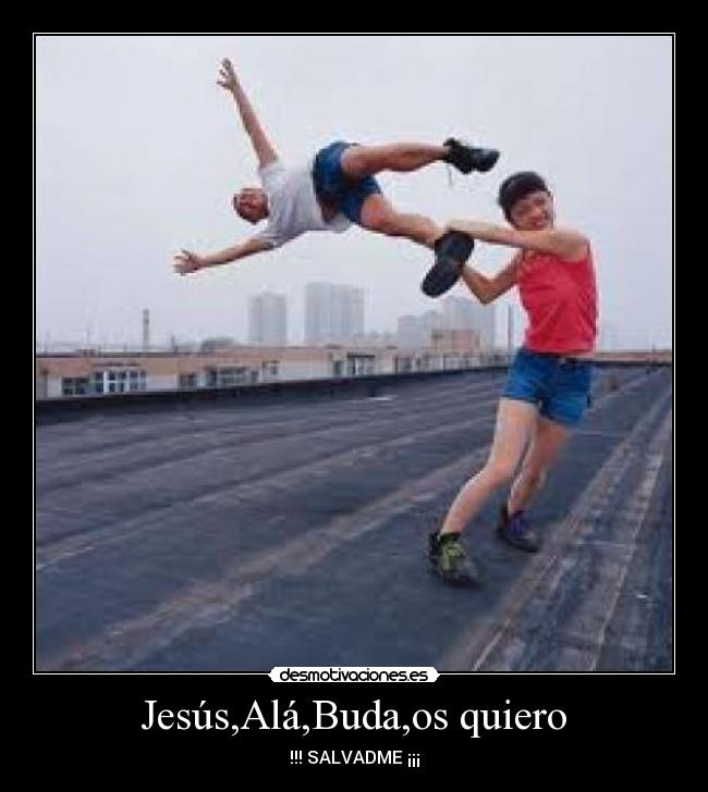 Jesús,Alá,Buda,os quiero -