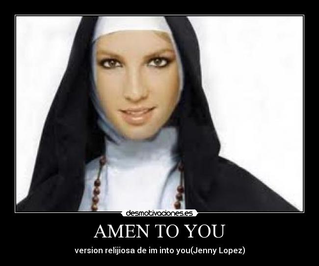 AMEN TO YOU - version relijiosa de im into you(Jenny Lopez)