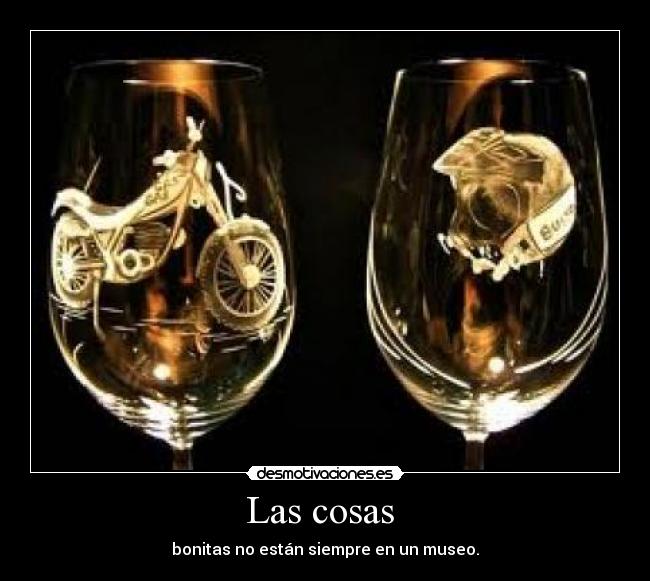 Las cosas  - bonitas no están siempre en un museo.