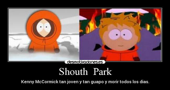 Shouth  Park - Kenny McCormick tan joven y tan guapo y morir todos los dias.