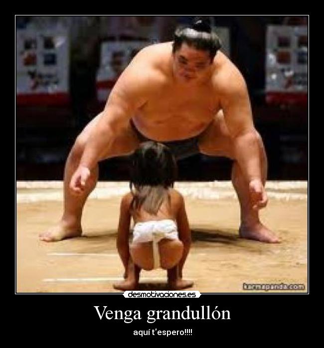 Venga grandullón - aquí tespero!!!!