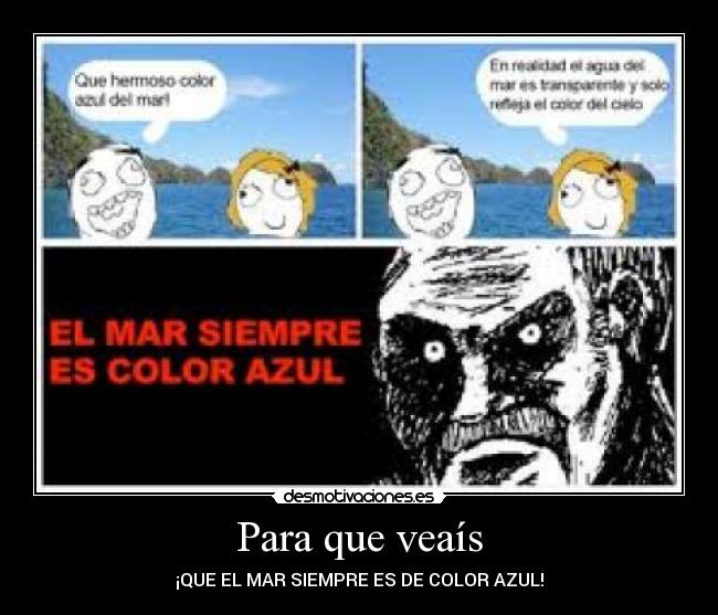 Para que veaís - ¡QUE EL MAR SIEMPRE ES DE COLOR AZUL!