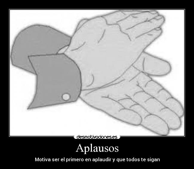 carteles aplaudir aplausos motiva ser primero aplaudir que todos sigan desmotivaciones